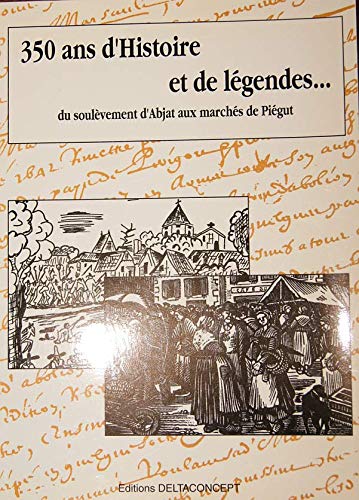 350 ANS D'HISTOIRE ET DE LEGENDES.DU SOULEVEMENT D'ABJAT AUX MARCHES DE PIEGUT Books