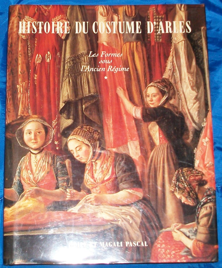 Histoire du costume d'Arles. Vol. 1. Les formes sous l'Ancien Régime Books