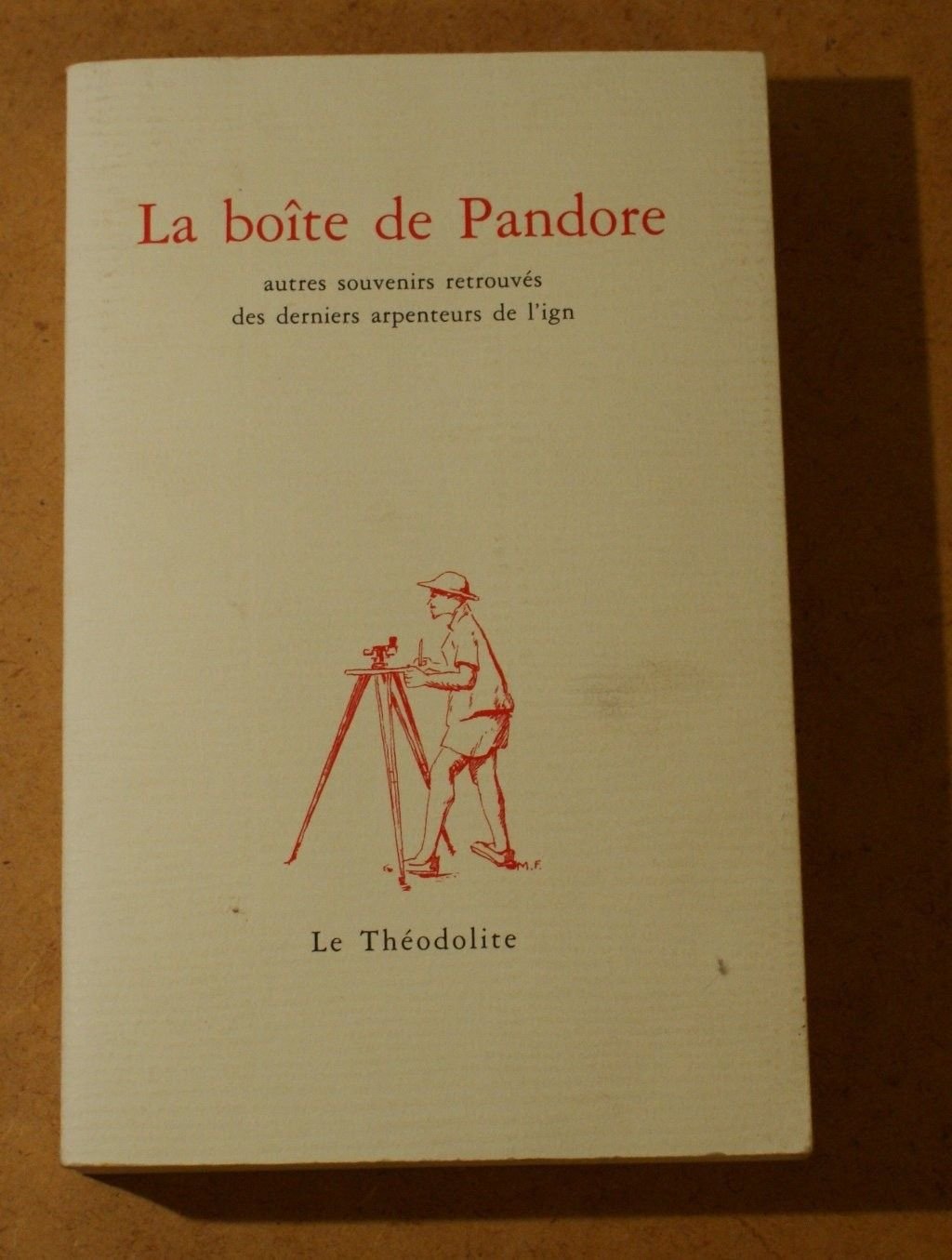 La boîte de Pandore : Autres souvenirs retrouvés des derniers arpenteurs de l'ign (Le théodolite) Books