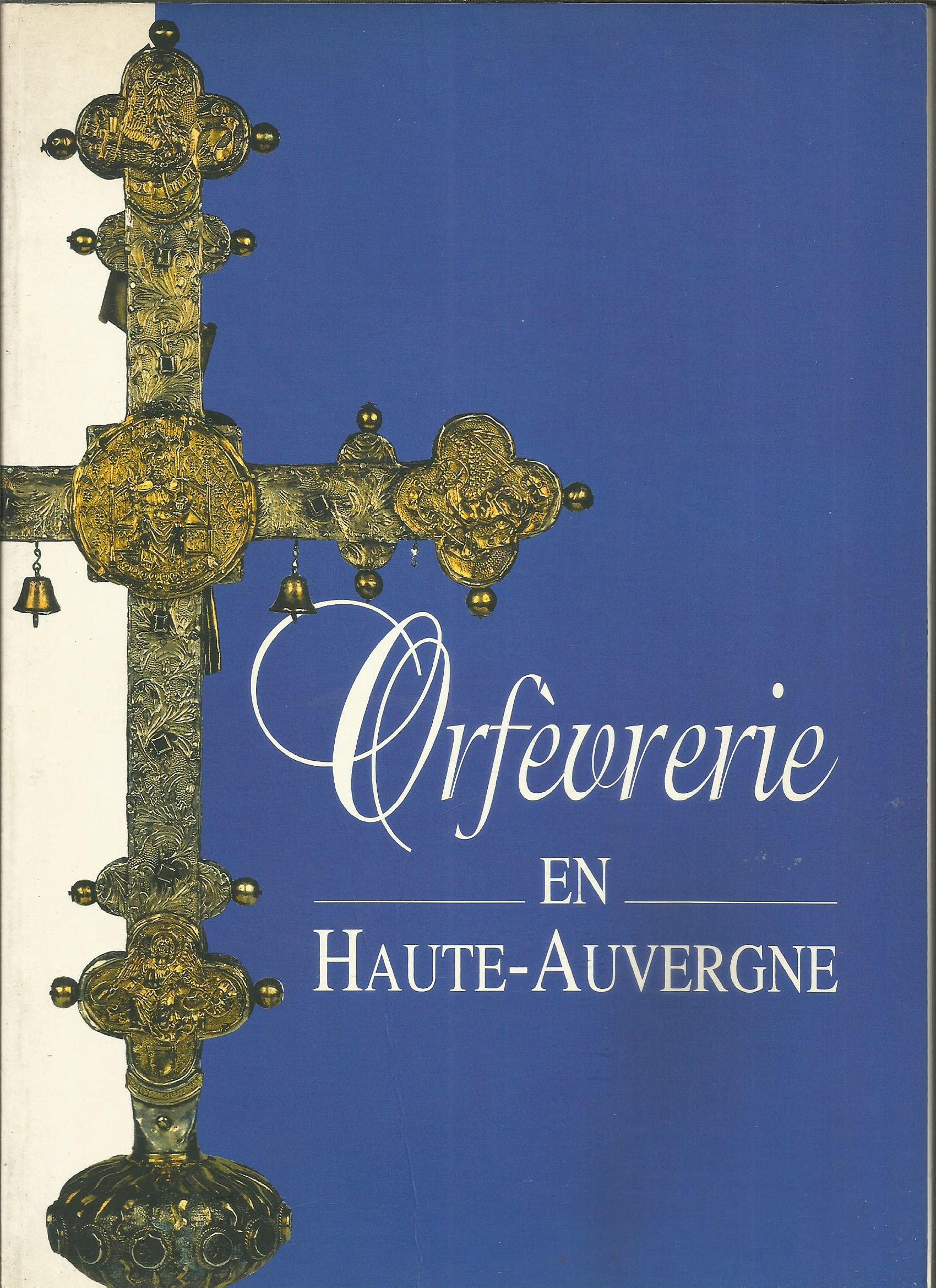 Orfèvrerie en Haute-Auvergne : Exposition, Aurillac, les Écuries, 21 juin-15 septembre 1996 book