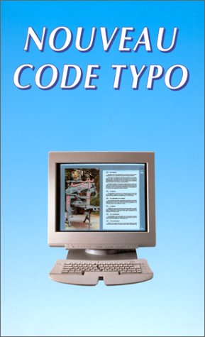 Le nouveau code typographique: Les règles typographiques de la composition à l'usage des auteurs, des professionnels du livre et des utilisateurs d'ordinateurs book