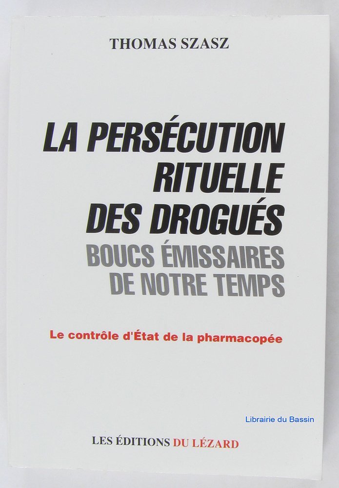 La Persécution rituelle des drogués, boucs émissaires de notre temps : le contrôle d'Etat de la pharmacopée book