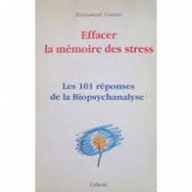 Les 101 réponses de la biopsychanalyse : effacer la mémoire des stress book