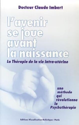 L'avenir se joue avant la naissance - La Thérapie de la vie intra-utérine Parents & Children