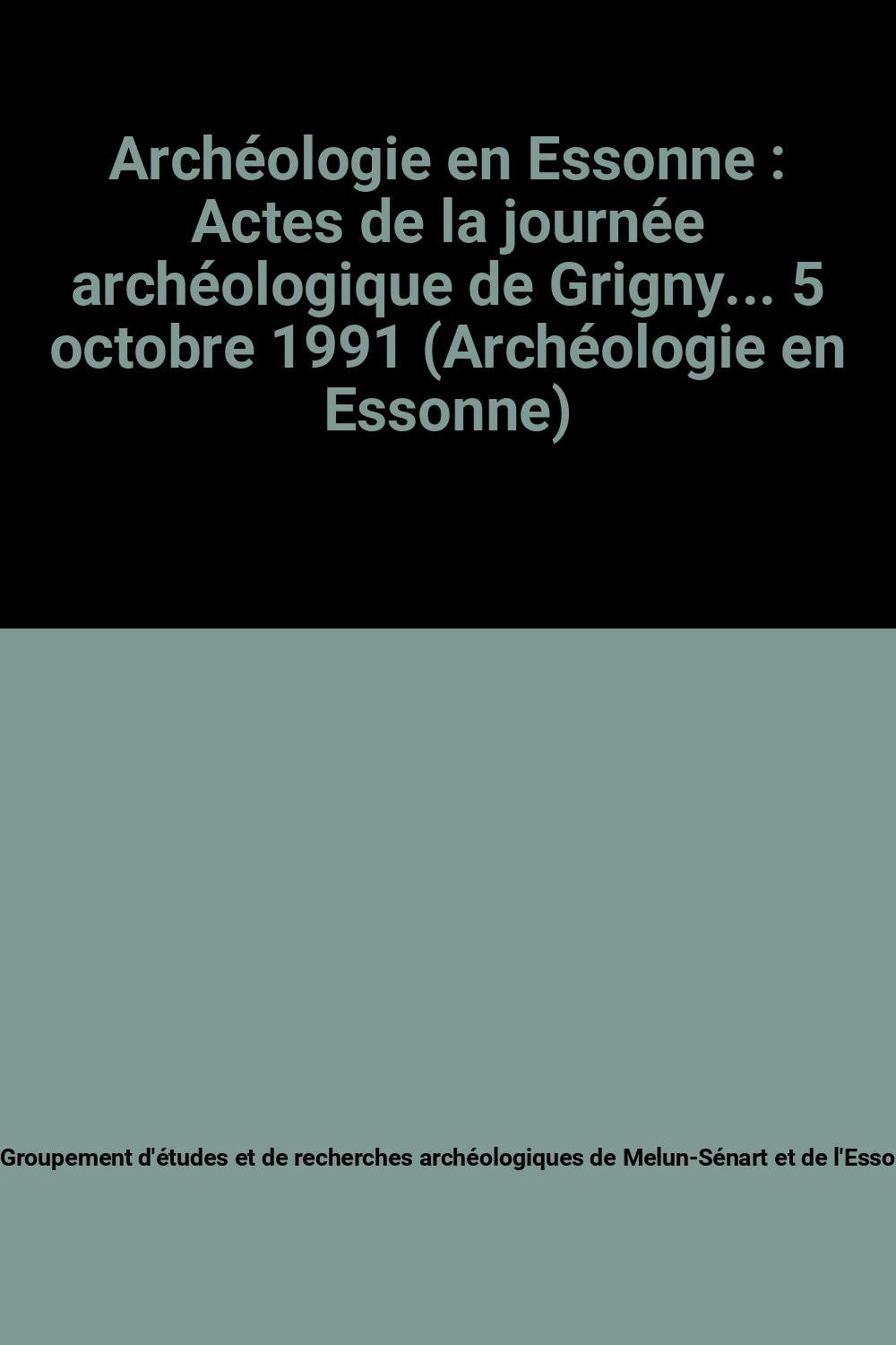 Archéologie en Essonne : Actes de la journée archéologique de Grigny... 5 octobre 1991 (Archéologie en Essonne) Books