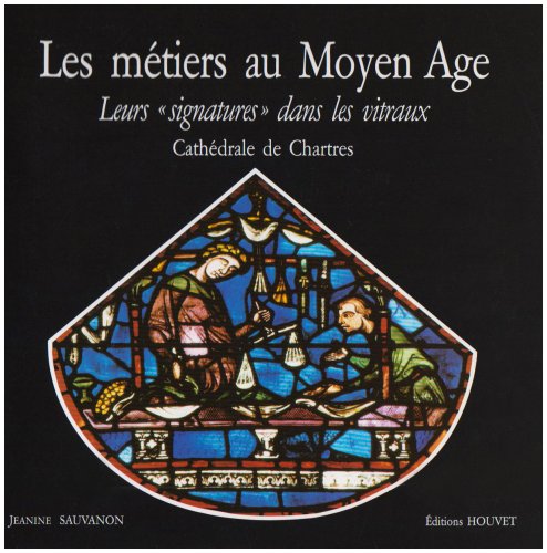 Les métiers au Moyen-Age: Leurs "signatures" dans les vitraux : cathédrale de Chartres book