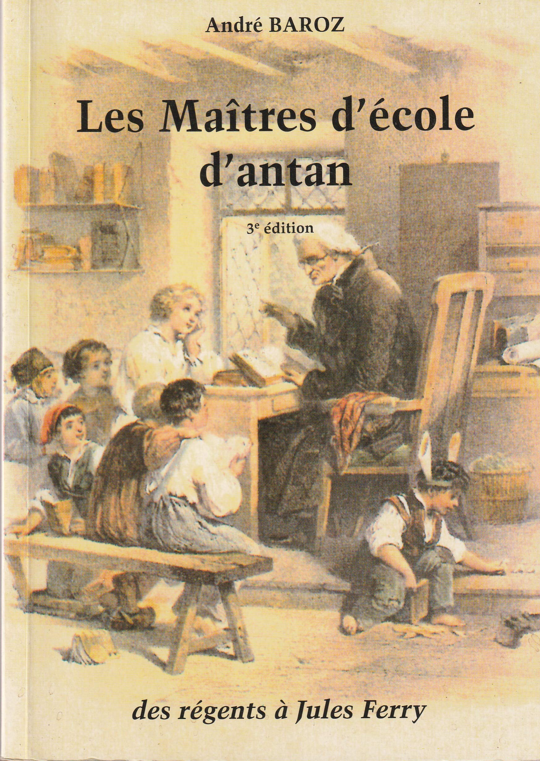 Les Maitres D'Ecole D'Antan. Des Regents A Jules Ferry, 3eme Edition book