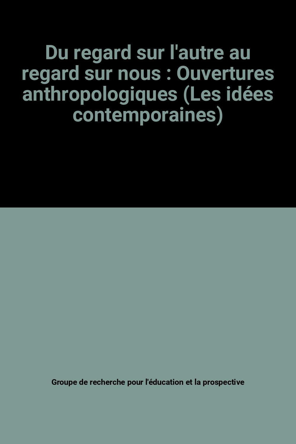 Du regard sur l'autre au regard sur nous : Ouvertures anthropologiques (Les idées contemporaines) book