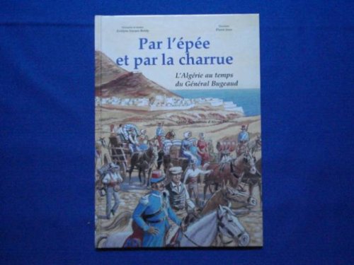 PAR L' EPEE ET PAR LA CHARRUE. L' Algérie au temps du Général Bugeaud. Books