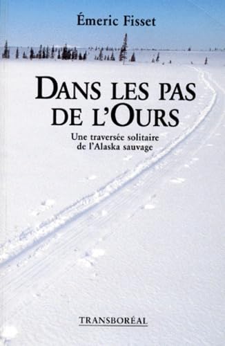 Dans les pas de l'ours: Une traversée solitaire de l'Alaska sauvage Travelogues