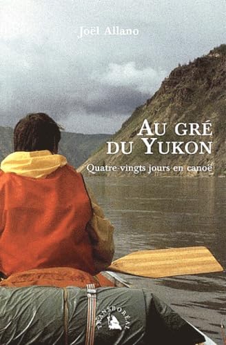 Au Gre Du Yukon. Quatre-Vingt Jours En Canoe Books