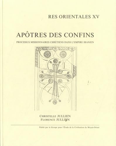 Apôtres des confins: Processus missionnaires chrétiens dans l'empire iranien book