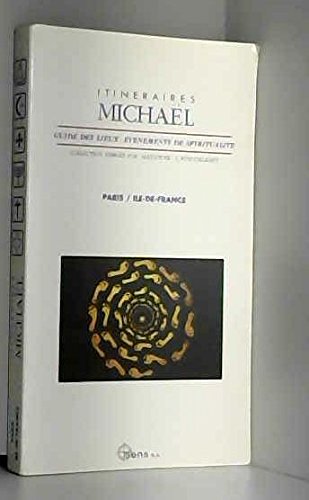 Itinéraires Michaël. Guide des Lieux - Evènements de Spiritualité : Paris / Ile de France book