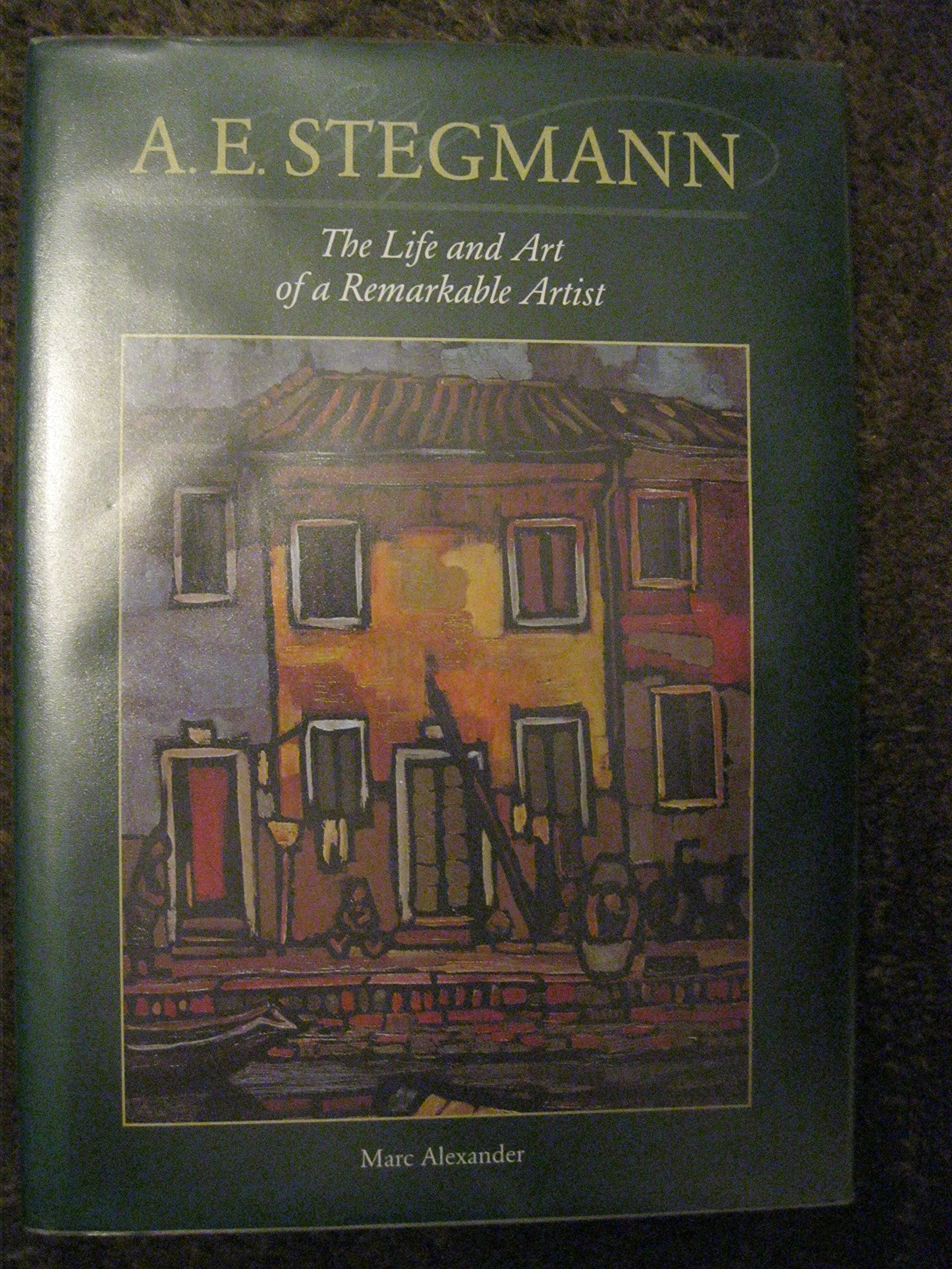 A. E. Stegmann : La Vie et l'Oeuvre d'Un Artiste Remarquable book