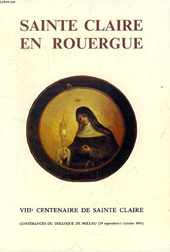 SAINTE CLAIRE EN ROUERGUE, VIIIe CENTENAIRE DE SAINTE CLAIRE (Sommaire: Sainte Claire et le temps des dames, par Régine Pernoud. L’évangile d’Assise, par frère Jacques Dutheil. Nouveauté de sainte Claire dans la structure monastique de son époque...) Books