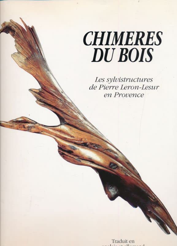 Chimeres du Bois. Les sylvistructures de Pierre Leron-Lesur en Provence Books