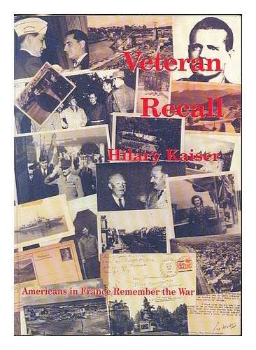 Veteran Recall : Americans in France Remember the War / Hilary Kaiser book