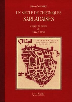 Un siècle de chroniques sarladaises : d'après 24 procès de 1674 à 1790 Books