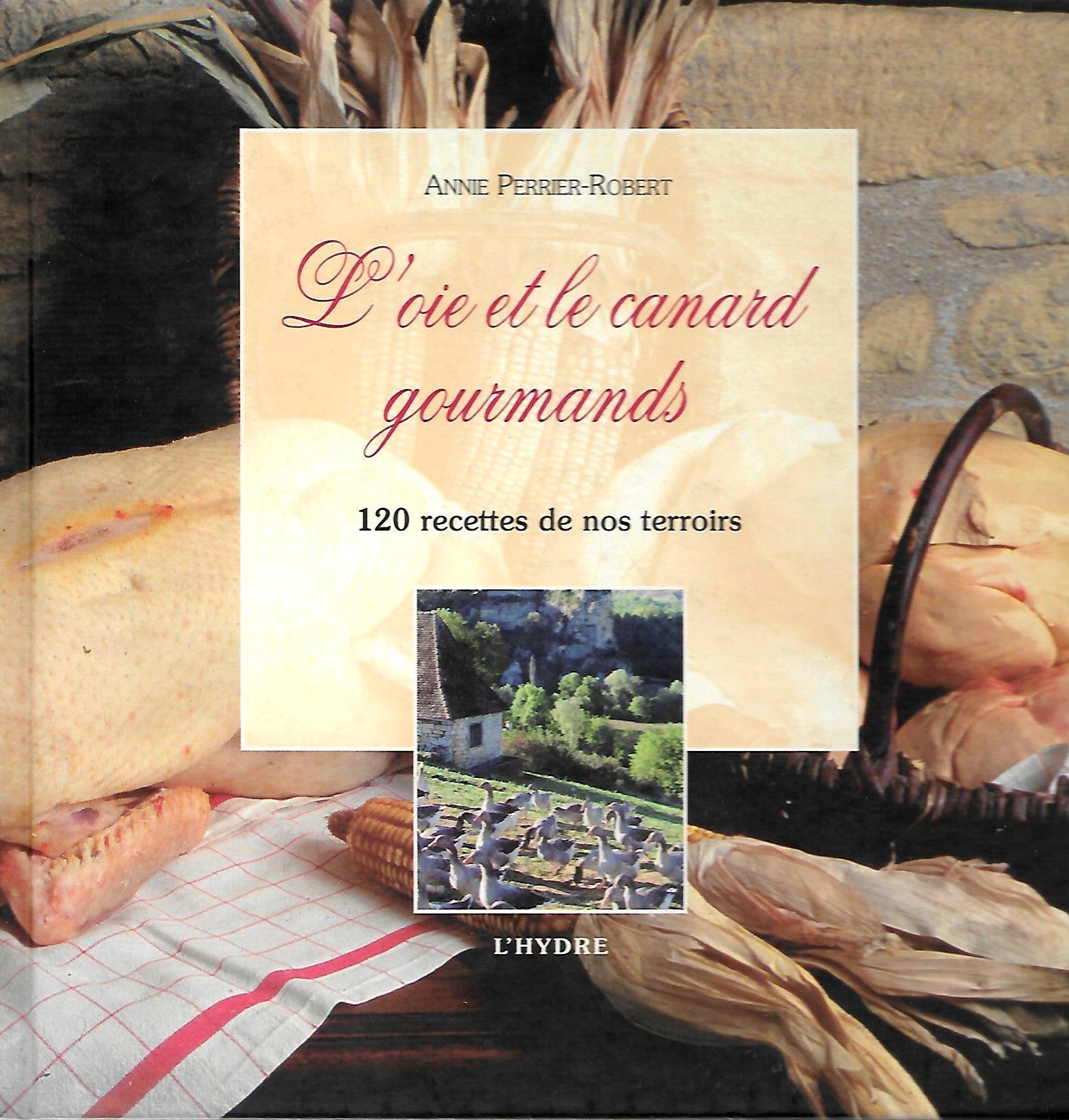 L'oie et le canard gourmands: 120 recettes de nos terroirs Books