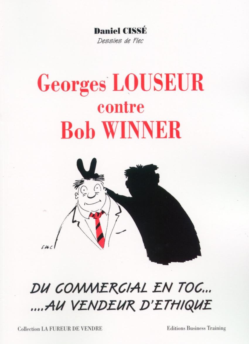 Georges Louseur contre Bob Winner : Du commercial en toc au vendeur d'éthique (La fureur de vendre.) book