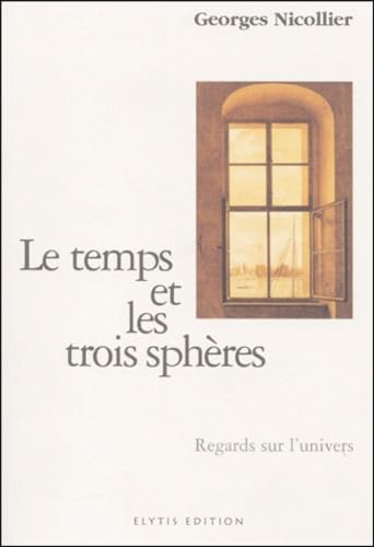 Le Temps Et Les Trois Spheres. Regards Sur L'Univers book