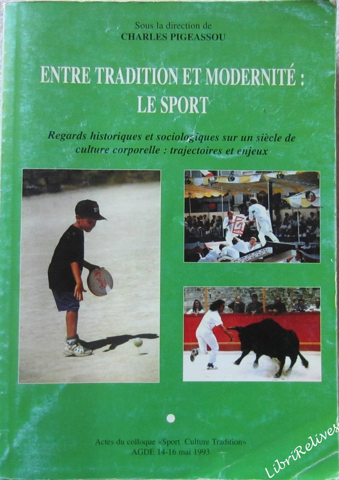 Entre tradition et modernité, le sport : Actes du Colloque Sport culture tradition, Agde, 14-16 mai 1993 book