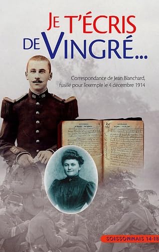 Je t'écris de Vingre: Correspondance de Jean Blanchard fusillé pour l'exemple le 4 décembre 1914 Books