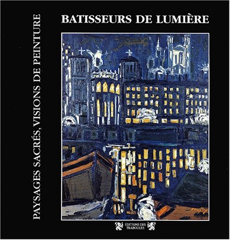 Batisseurs De Lumiere. Paysages Sacres, Visions De Peinture book