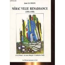 Nérac ville renaissance (1556-1588) : le roi Herni, la reine Margot, le ministre Sully Books
