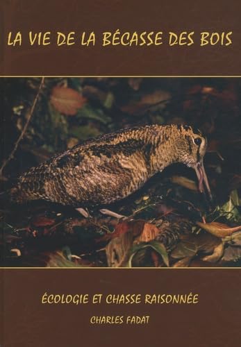 La vie de la bécasse des bois: Ecologie et chasse raisonnée Books
