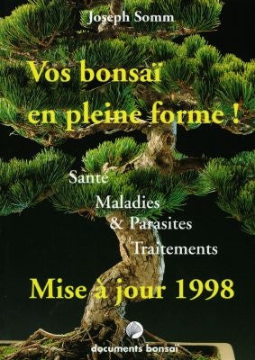 Vos bonsaï en pleine forme ! : santé, maladies, parasites, traitements : mise à jour 1998 Books