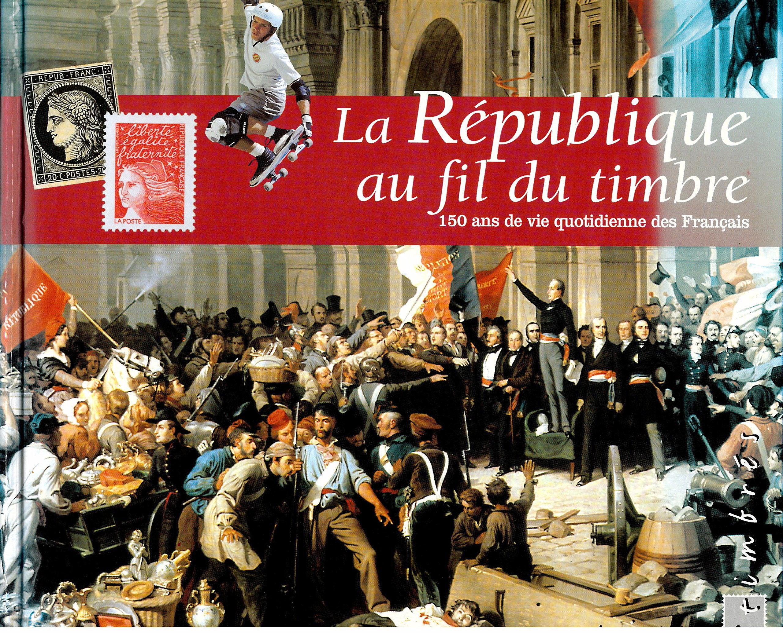 La Republique Au Fil Du Timbre 150 Ans De Vie Quotidienne Des Francais book