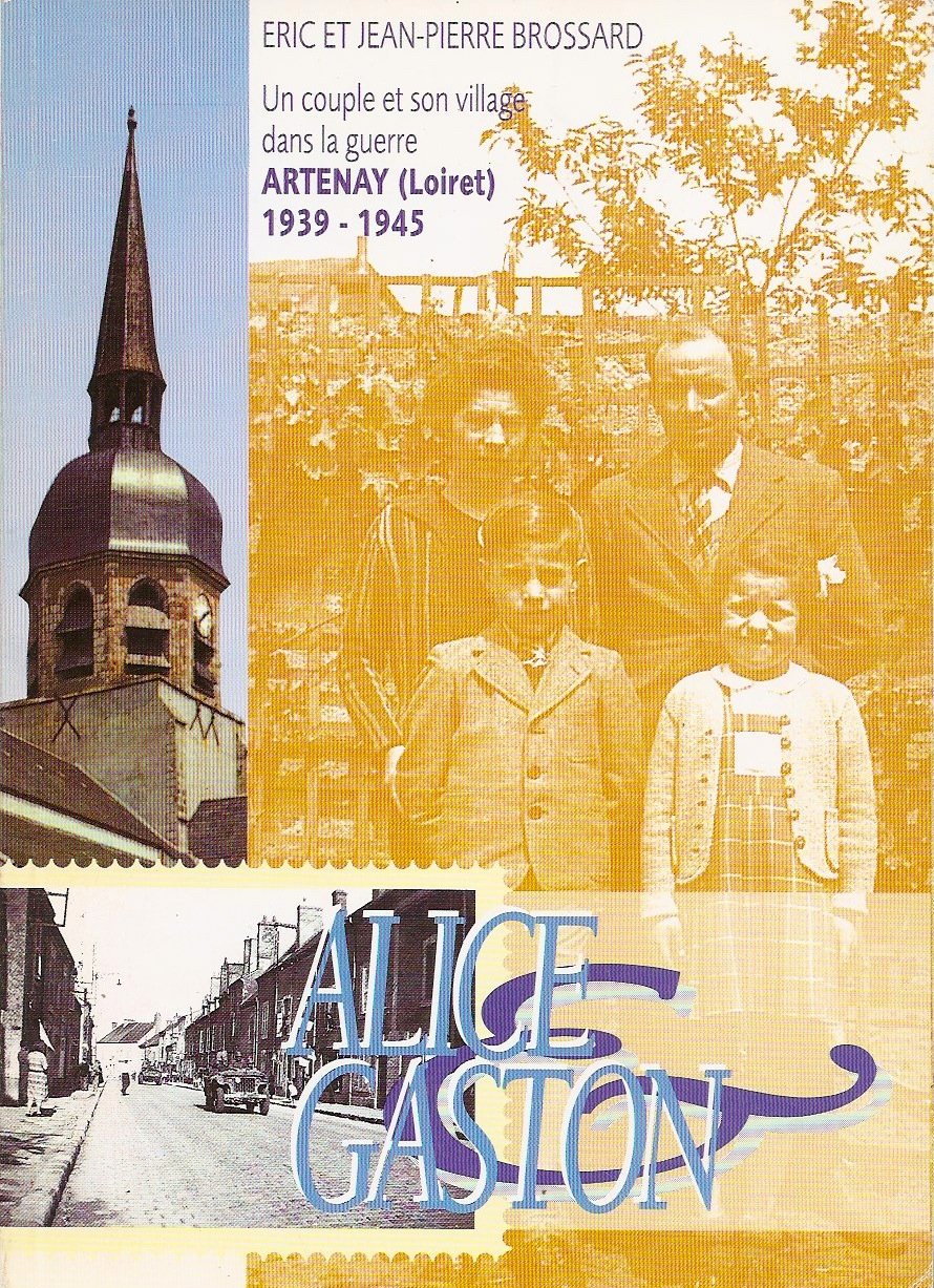 ALICE & GASTON Un couple et son village dans la Guerre - ARTENAY (Loiret) 1939-1945 book