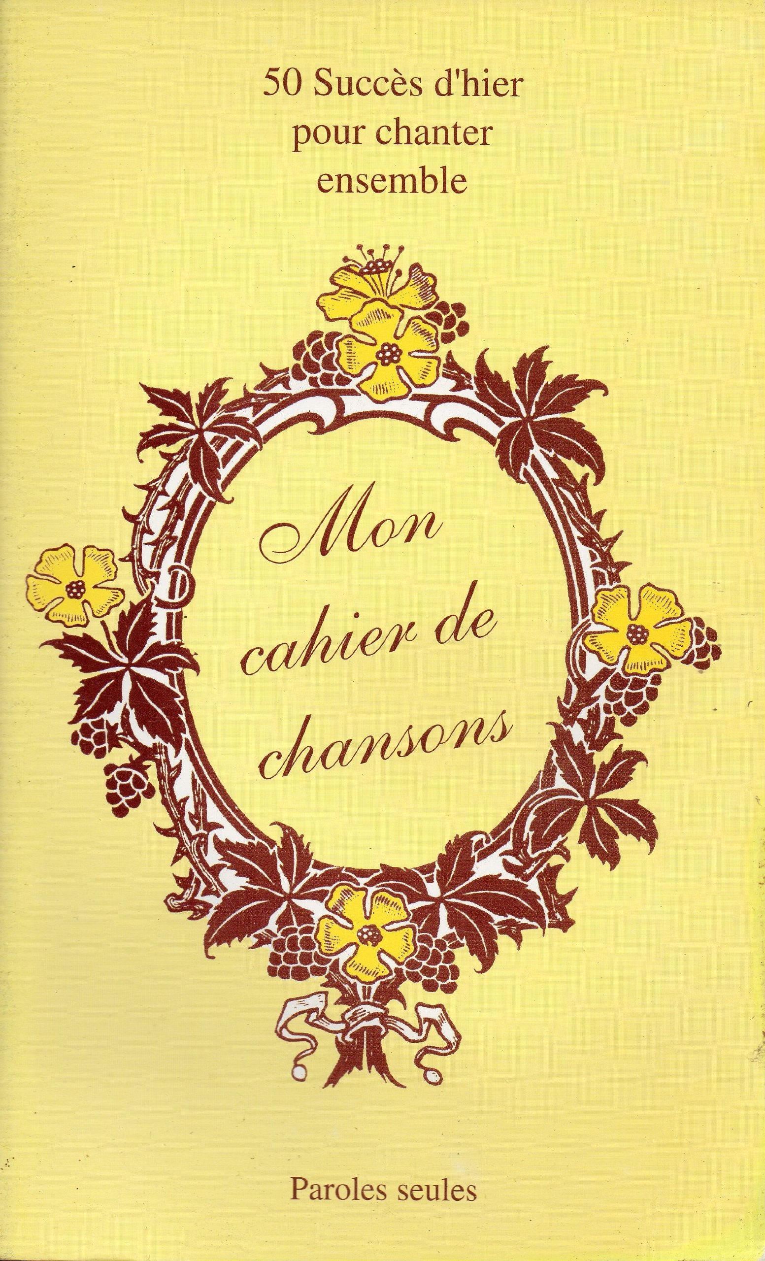 mon cahier de chansons,50 succès d'hier pour chanter ensemble,paroles seules book