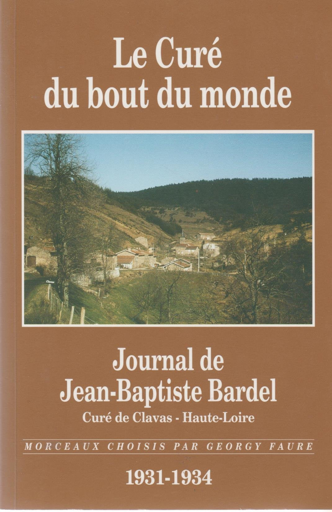 Le Cure Du Bout Du Monde. Journal De Jean-Baptiste Bardel, Cure De Clavas - Haute-Loire 1931-1934 Religion & Esotericism
