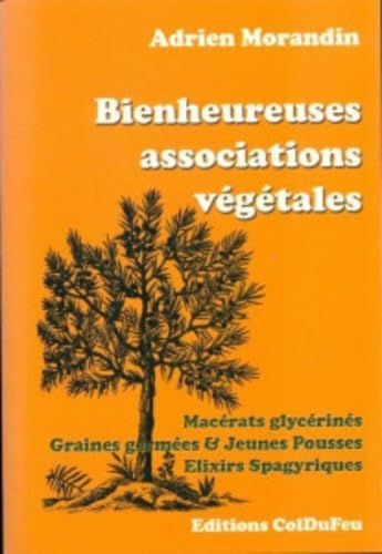 Bienheureuses associations végétales: Macérats glycerinés, Graines germées & Jeunes pousses, Elixirs spagyriques Religion & Esotericism