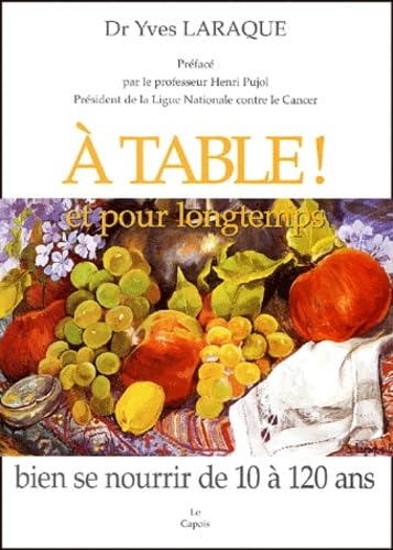 A table ! et pour longtemps: Bien se nourrir de 10 à 120 ans book