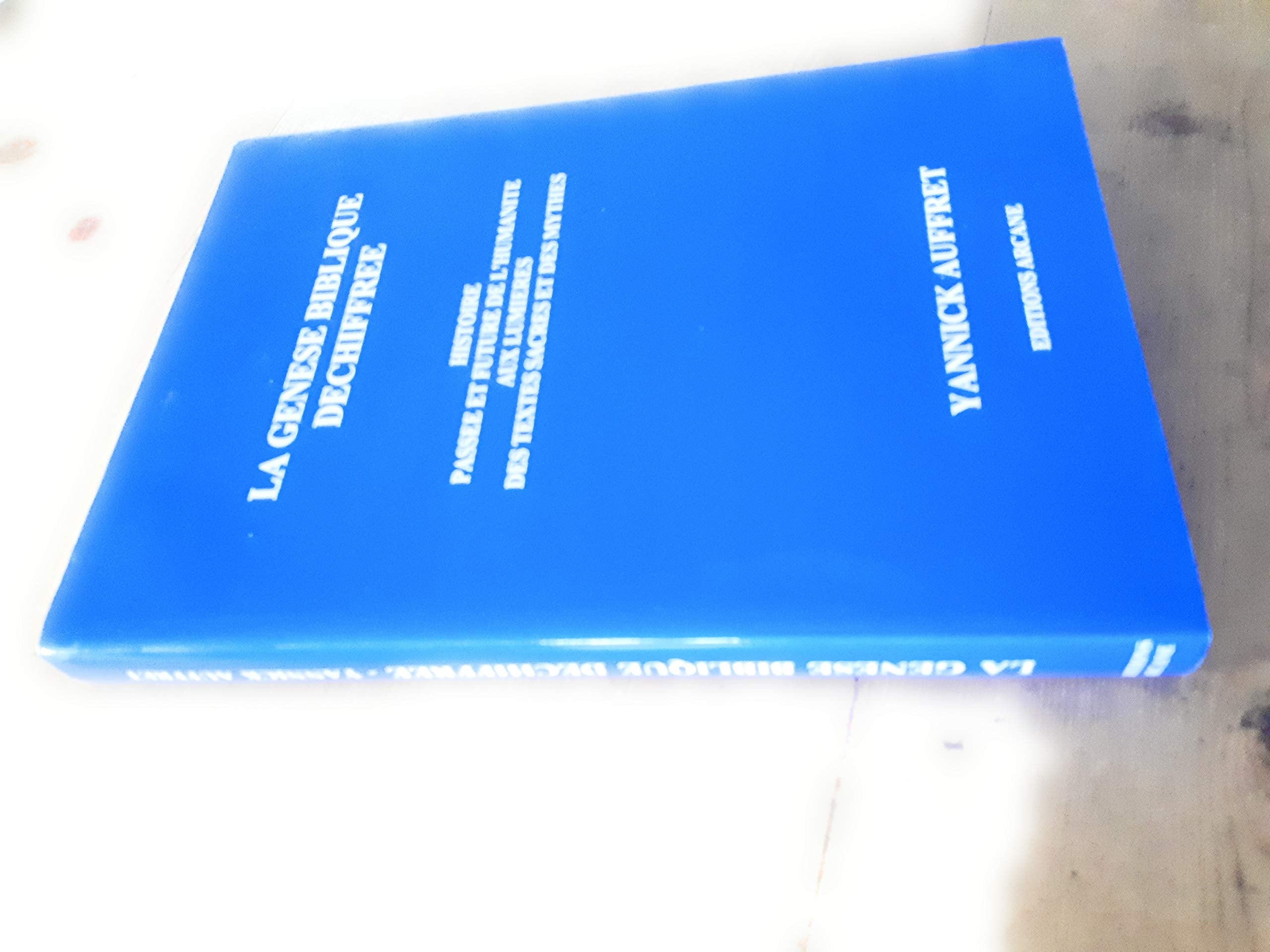 La Genèse biblique déchiffrée - histoire passée et future de l'humanité aux lumières des textes sacrés et des mythes book