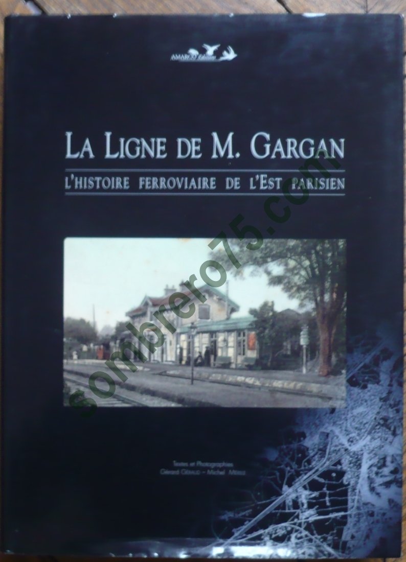LA LIGNE DE M. GARGAN L'HISTOIRE FERROVIAIRE DE L'EST PARISIEN book