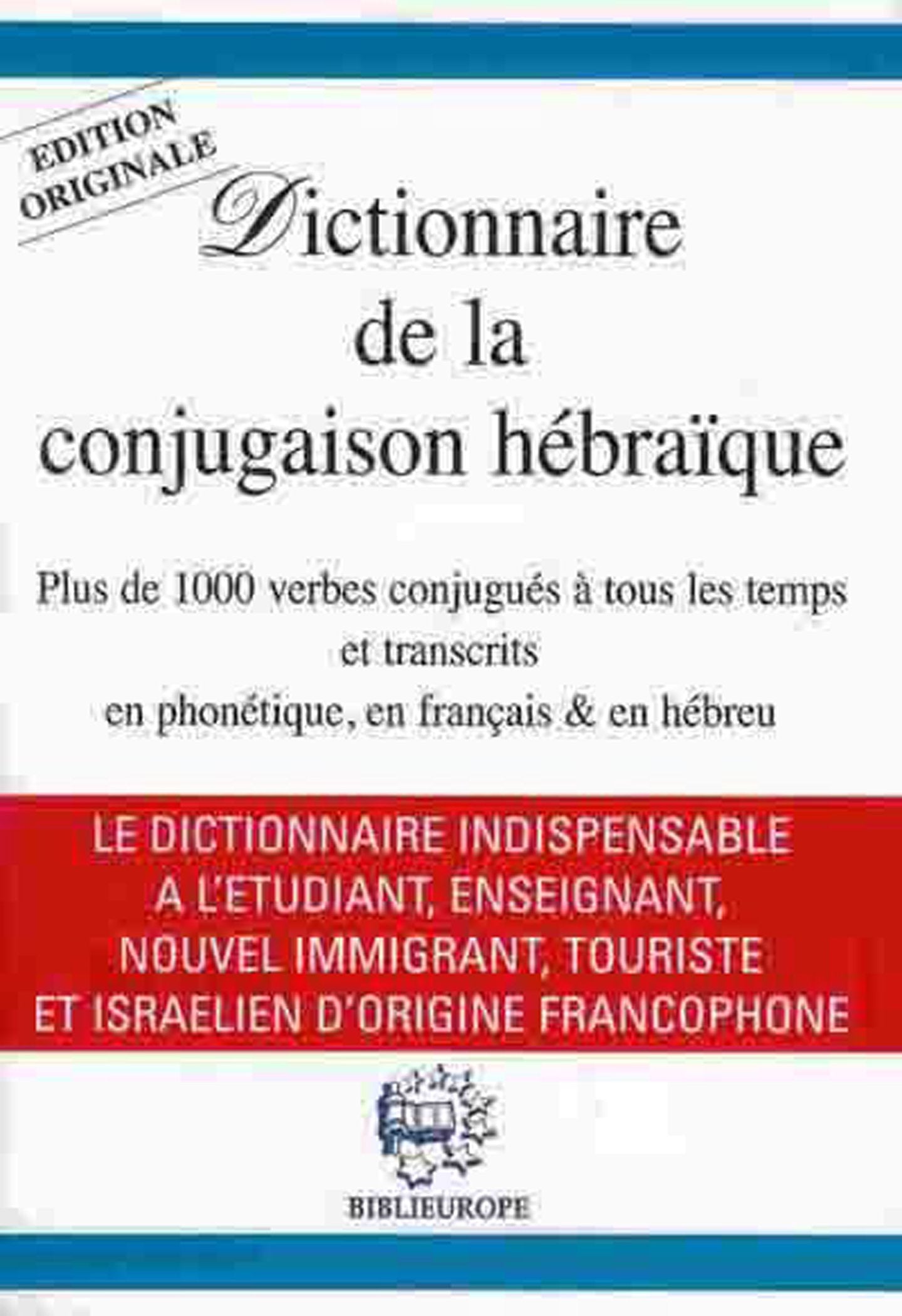 Dictionnaire de la conjugaison hebraique. Plus de 1000 verbes conjugués à tous les temps et transcrits en phonétique, en francais & en hébreu. Books