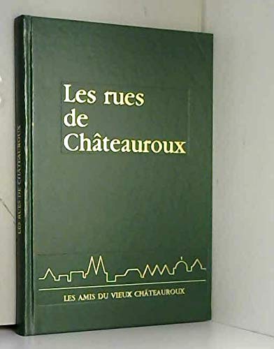 Les rues de Châteauroux : Dictionnaire de la ville, de ses quartiers, de ses rues, leur histoire, leurs monuments, leurs personnages célèbres Books