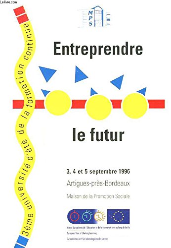 ENTREPRENDRE LE FUTUR. 3e UNIVERSITE D'ETE DE LA FORMATION CONTINUE. ARTIGUES-PRES-BORDEAUX, 3 AU 5 SEPTEMBRE 1996. Books