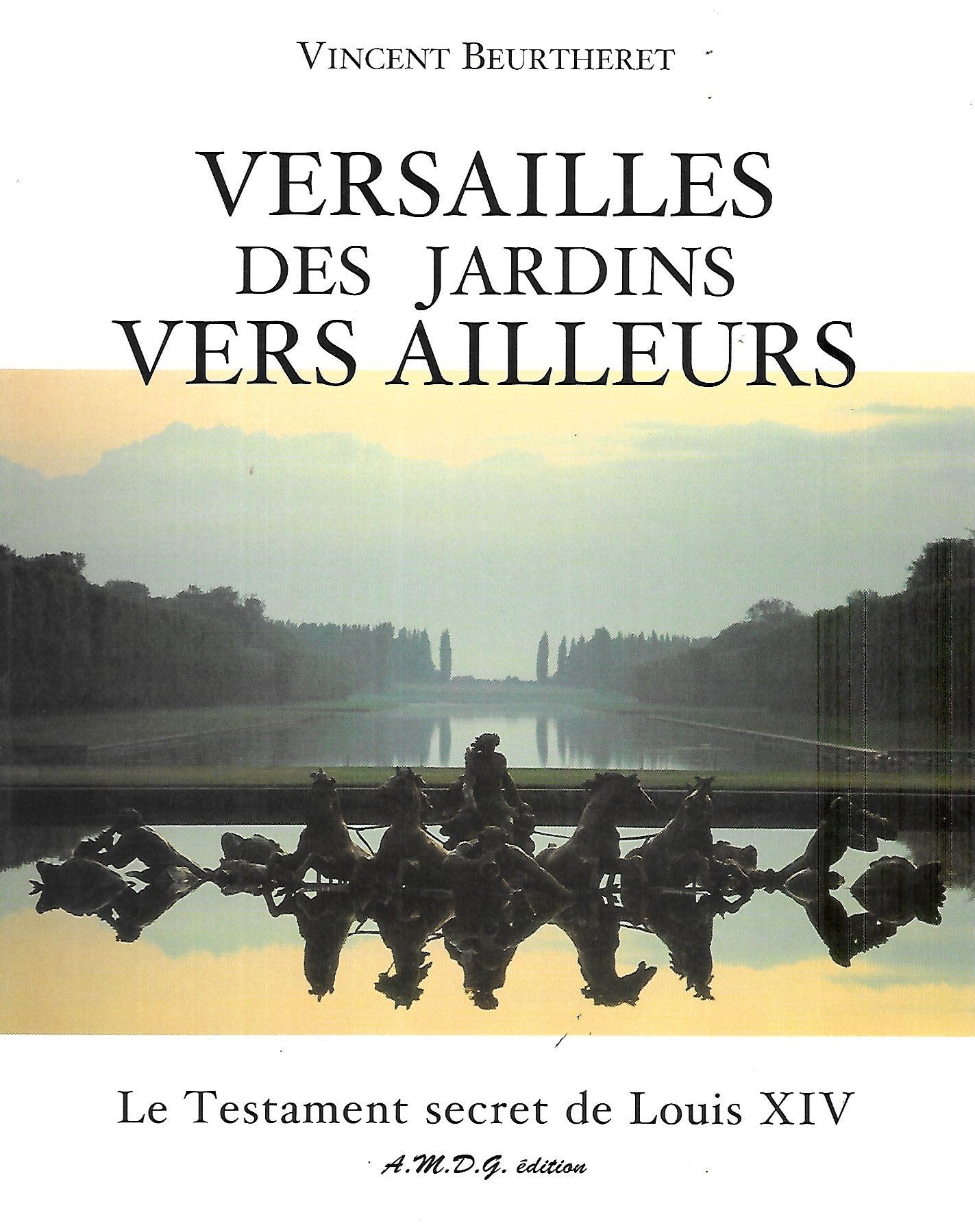 Versailles, des jardins vers ailleurs : le testament secret de Louis XIV Books