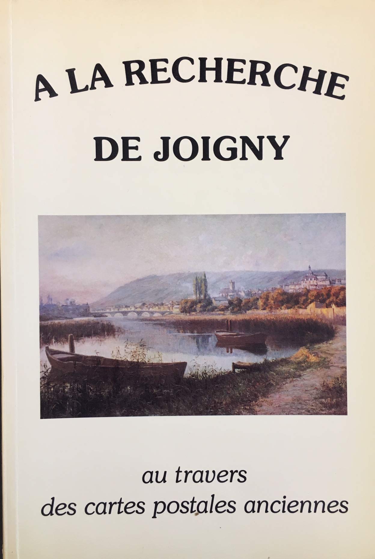 A LA RECHERCHE DE JOIGNY - au travers des cartes postales anciennes book