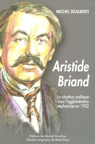 La situation politique dans l'agglomération stéphanoise en 1902 et la candidature d'Aristide Briand book