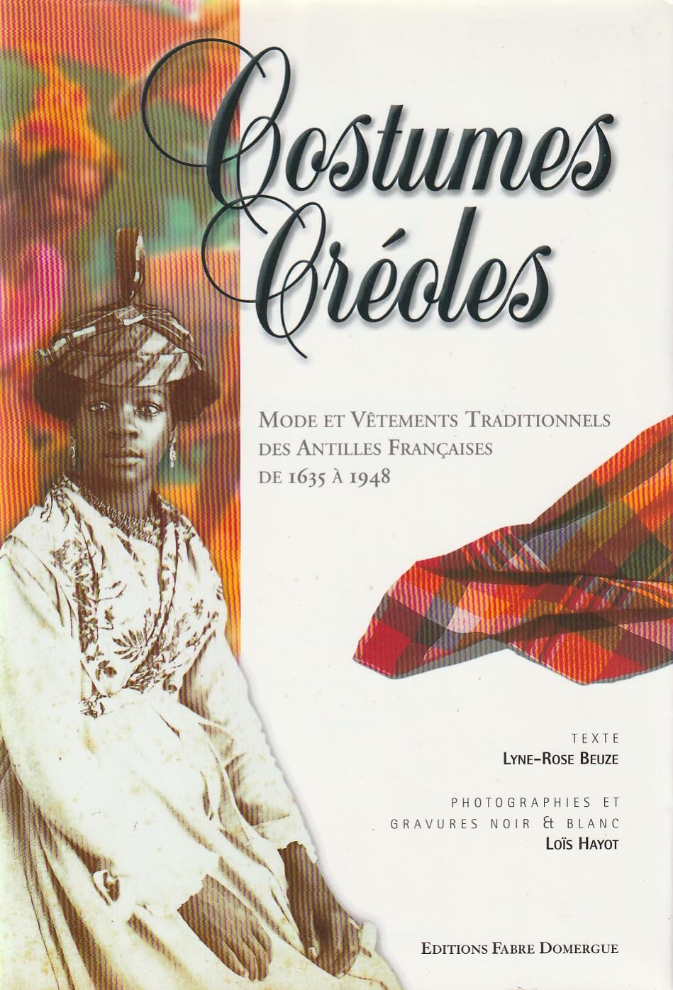 COSTUMES CREOLES MODE ET VETEMENTS TRADITIONNELS DES ANTILLES FRANCAISE DE 1635 A 1948 book