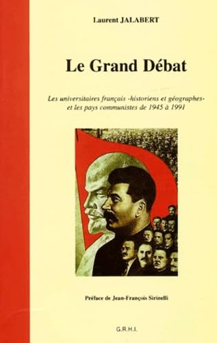 Le Grand Débat.: Les universitaires français - historiens et géographes - et les pays communistes de 1945 à 1991 book