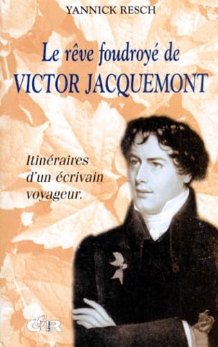 LE REVE FOUDROYE DE VICTOR JACQUEMONT.: Itinéraires d'un écrivain voyageur book