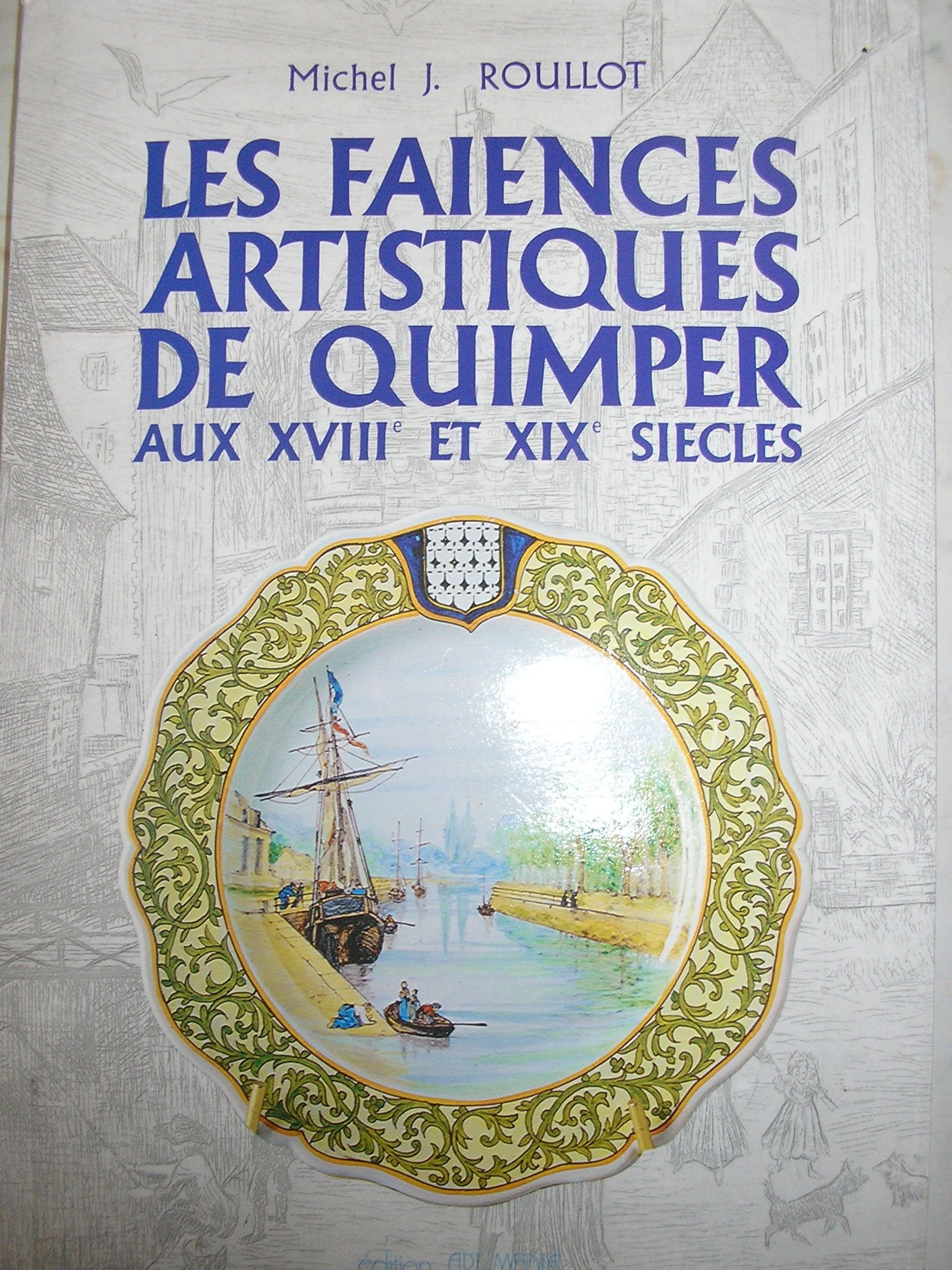 Les faïences de Quimper : Trois siècles d'histoire, de passion et de savoir-faire Books