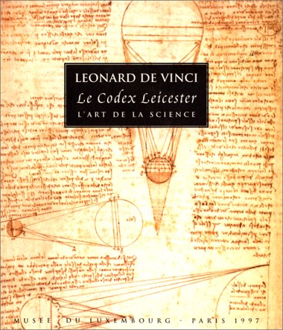 Leonard de vinci - le codex leicester - l'art de la science: - MUSEE DU LUXEMBOURG, PARIS 1997 book